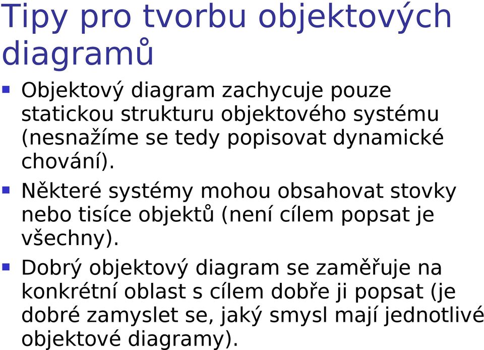 Některé systémy mohou obsahovat stovky nebo tisíce objektů (není cílem popsat je všechny).