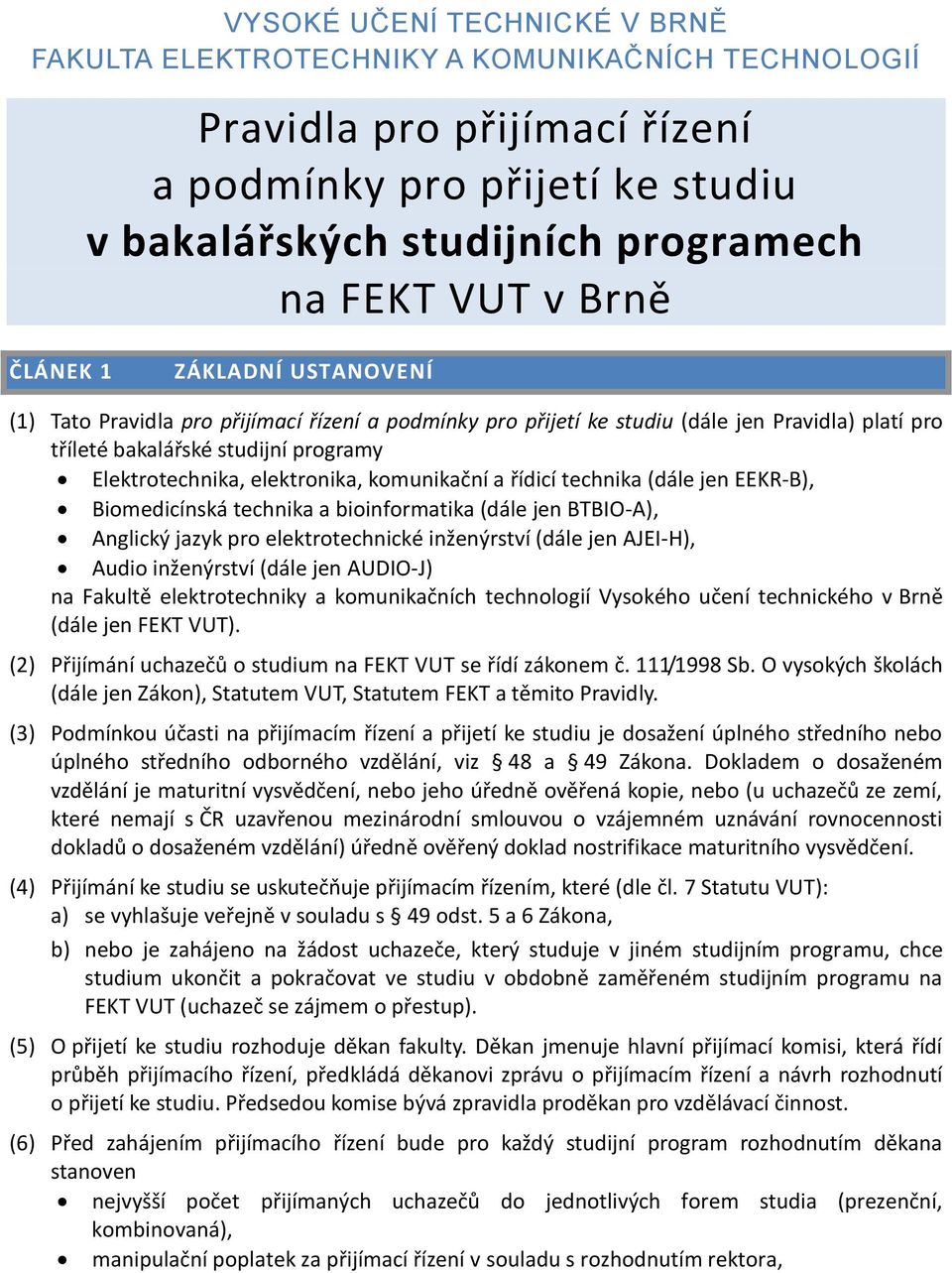 elektronika, komunikační a řídicí technika (dále jen EEKR-B), Biomedicínská technika a bioinformatika (dále jen BTBIO-A), Anglický jazyk pro elektrotechnické inženýrství (dále jen AJEI-H), Audio