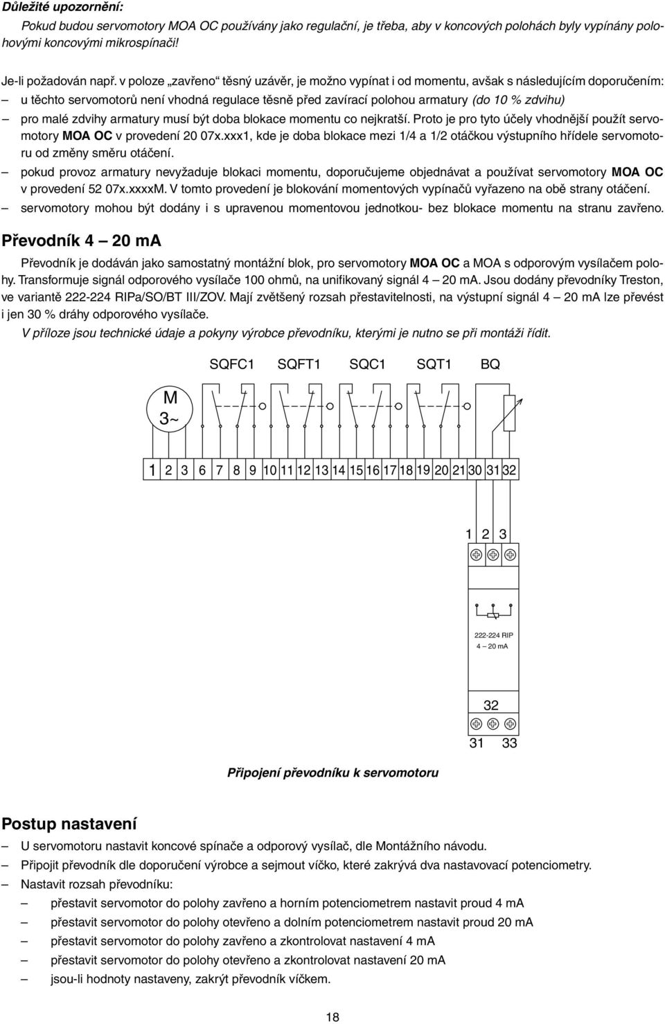 malé zdvihy armatury musí být doba blokace momentu co nejkratší. Proto je pro tyto účely vhodnější použít servomotory MOA OC v provedení 20 07x.