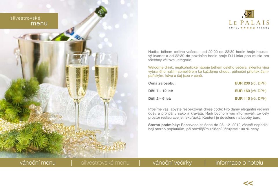 Cena za osobu: Děti 7 12 let: Děti 2 6 let: EUR 230 (vč. DPH) EUR 160 (vč. DPH) EUR 110 (vč.