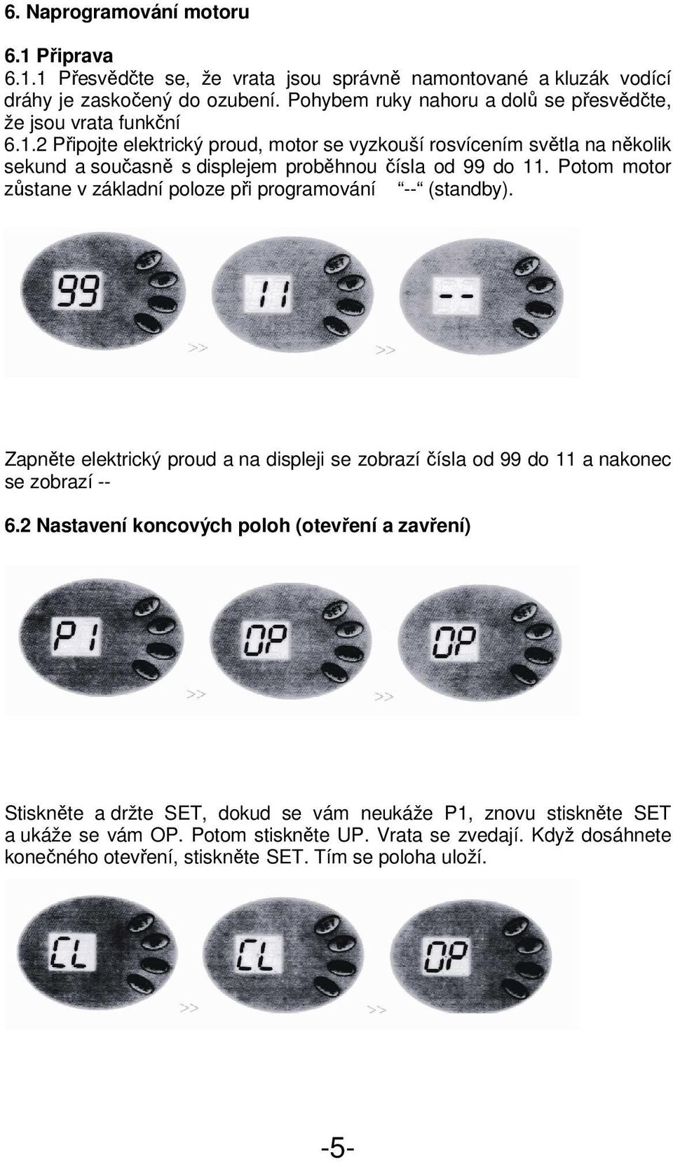 2 Připojte elektrický proud, motor se vyzkouší rosvícením světla na několik sekund a současně s displejem proběhnou čísla od 99 do 11.