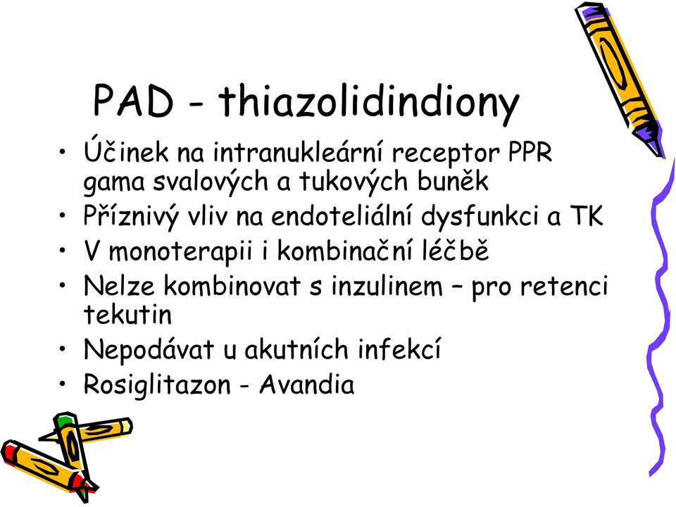 a TK V monoterapii i kombinační léčbě Nelze kombinovat s inzulinem