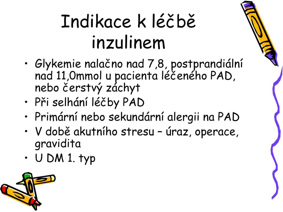 čerstvý záchyt Při selhání léčby PAD Primární nebo sekundární