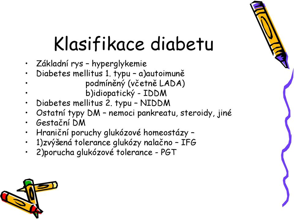 typu NIDDM Ostatní typy DM nemoci pankreatu, steroidy, jiné Gestační DM Hraniční