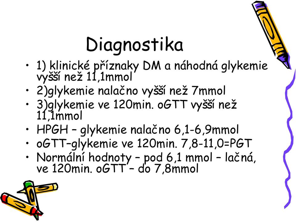 ogtt vyšší než 11,1mmol HPGH glykemie nalačno 6,1-6,9mmol ogtt glykemie