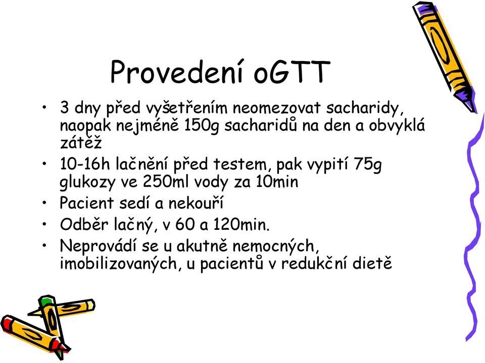 glukozy ve 250ml vody za 10min Pacient sedí a nekouří Odběr lačný, v 60 a