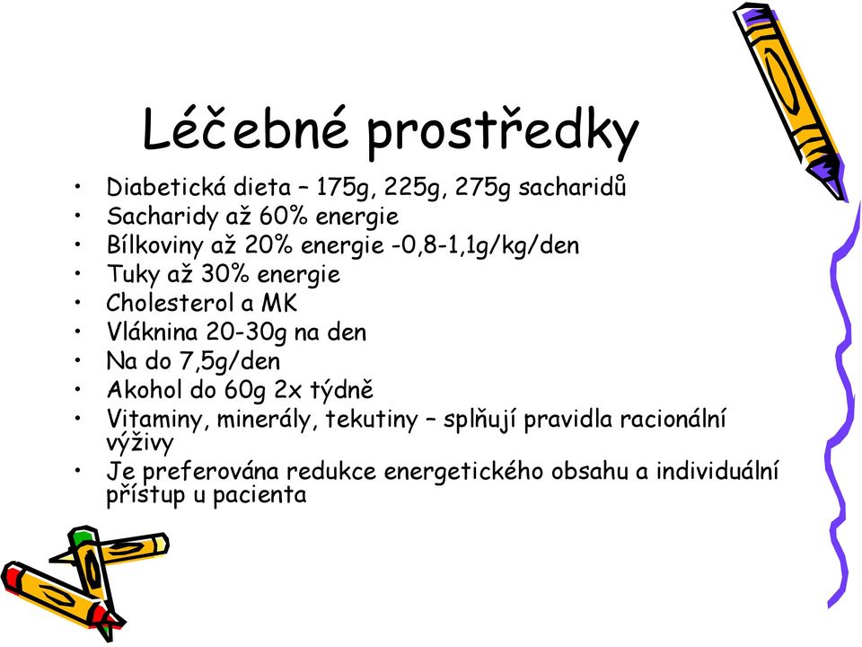 20-30g na den Na do 7,5g/den Akohol do 60g 2x týdně Vitaminy, minerály, tekutiny splňují