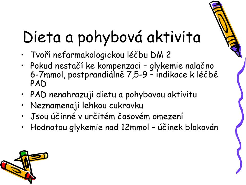 PAD PAD nenahrazují dietu a pohybovou aktivitu Neznamenají lehkou cukrovku