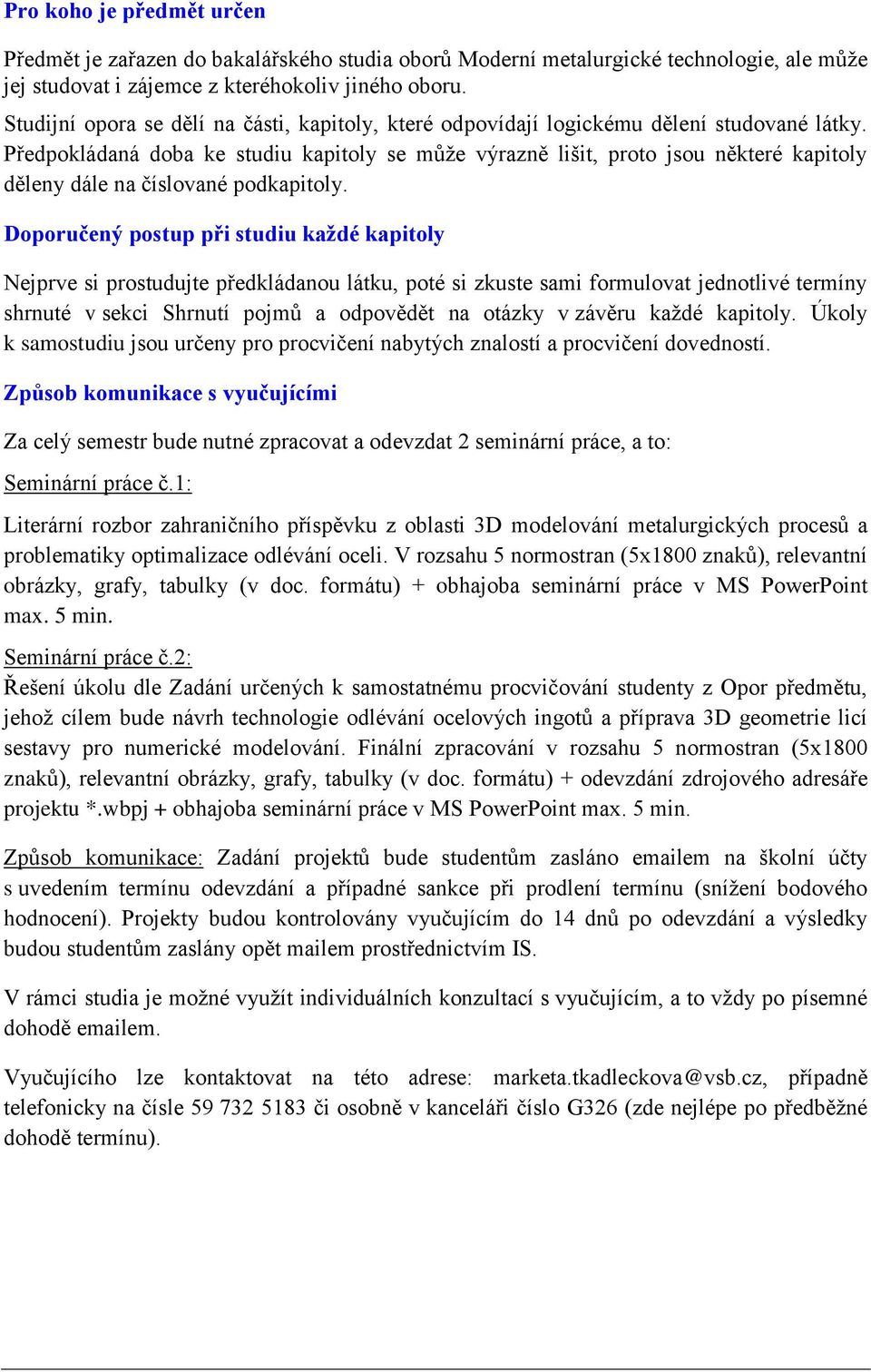 Předpokládaná doba ke studiu kapitoly se může výrazně lišit, proto jsou některé kapitoly děleny dále na číslované podkapitoly.