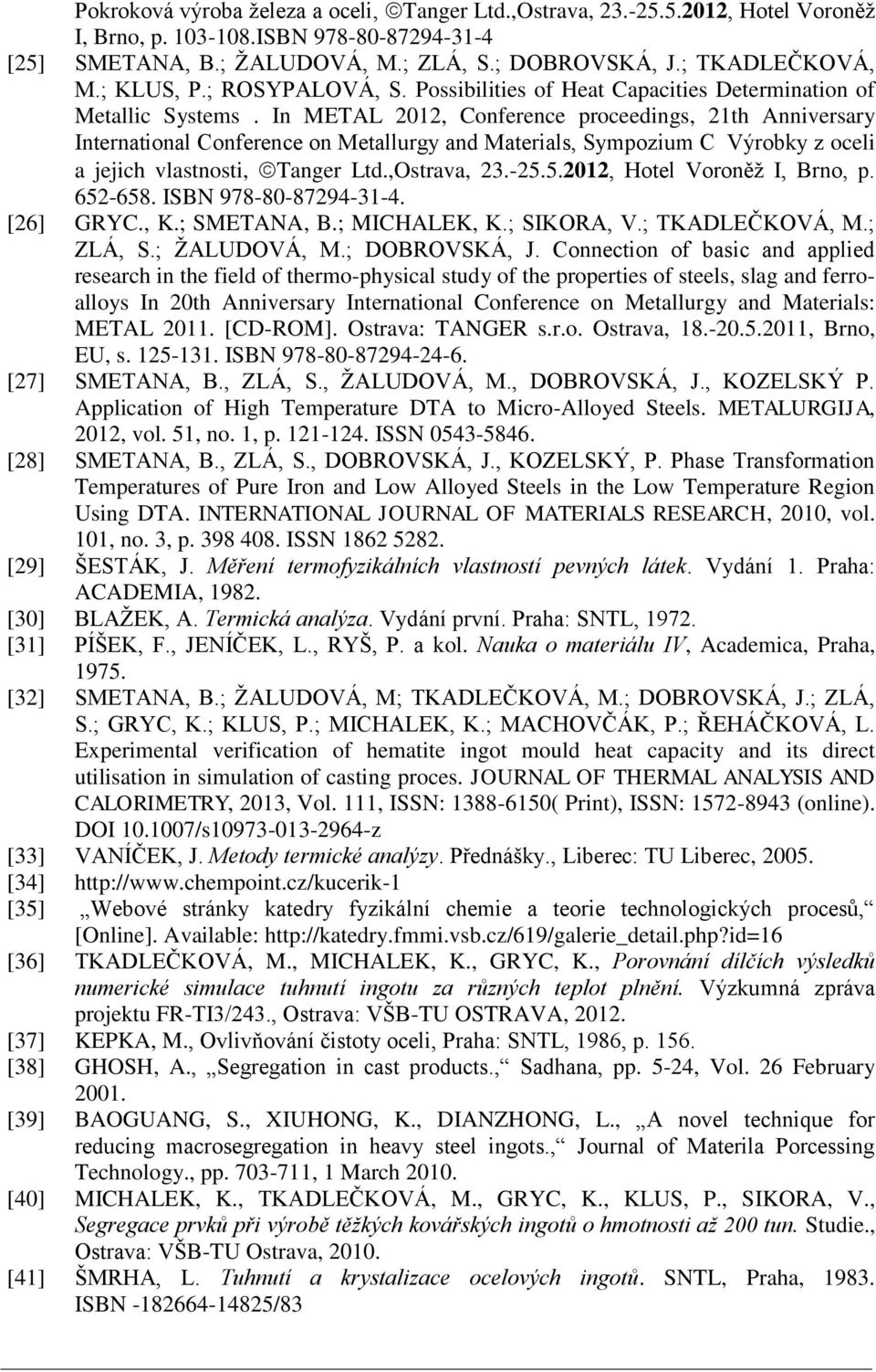In METAL 2012, Conference proceedings, 21th Anniversary International Conference on Metallurgy and Materials, Sympozium C Výrobky z oceli a jejich vlastnosti, Tanger Ltd.,Ostrava, 23.-25.