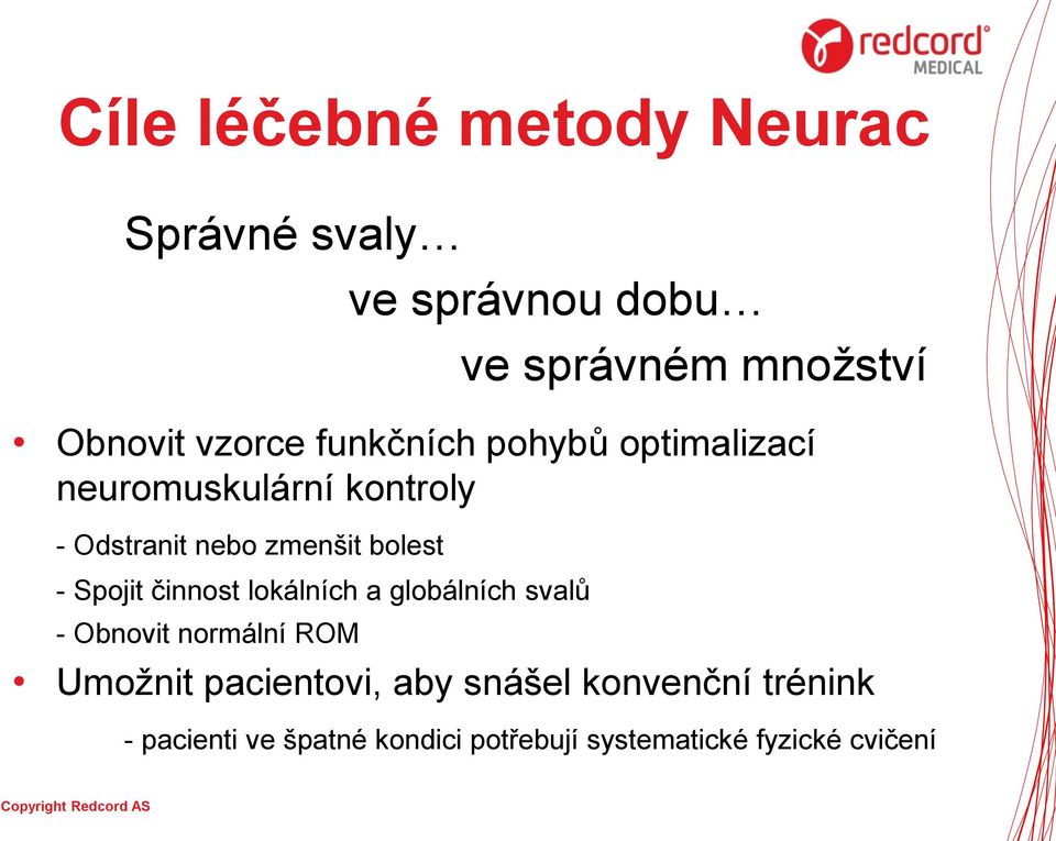 bolest - Spojit činnost lokálních a globálních svalů - Obnovit normální ROM Umožnit
