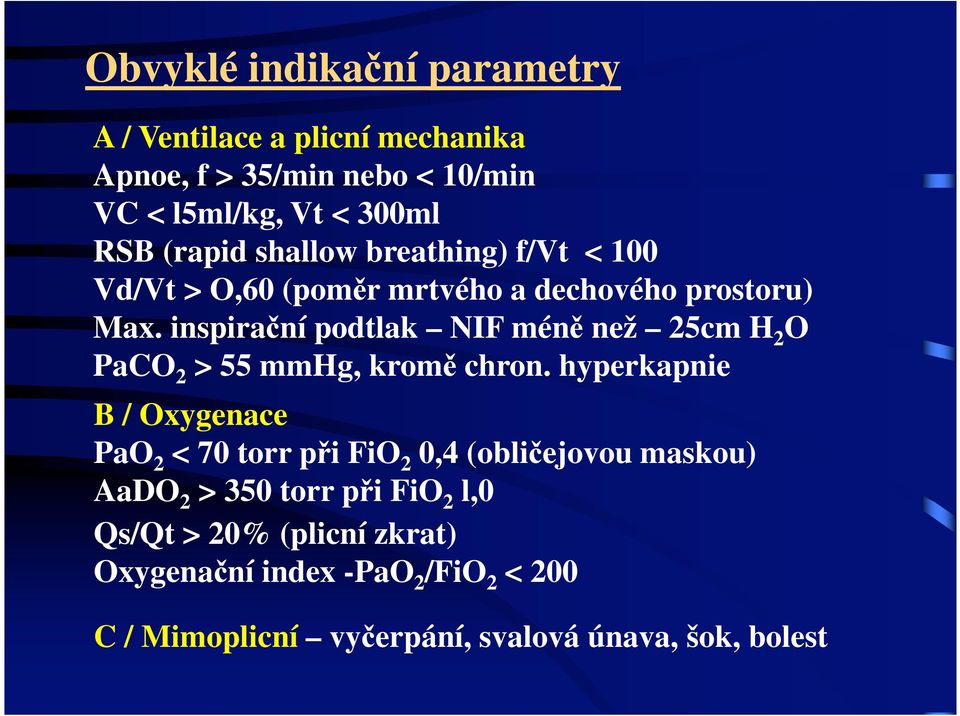 inspira ní podtlak NIF mén než 25cm H 2 O PaCO 2 > 55 mmhg, krom chron.