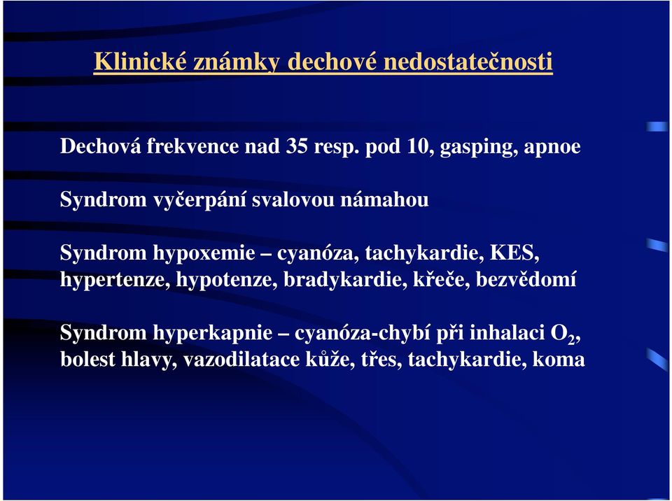 cyanóza, tachykardie, KES, hypertenze, hypotenze, bradykardie, k e e, bezv domí