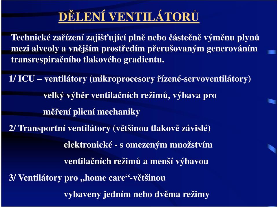 1/ ICU ventilátory (mikroprocesory ízené-servoventilátory) velký výb r ventila ních režim, výbava pro m ení plicní