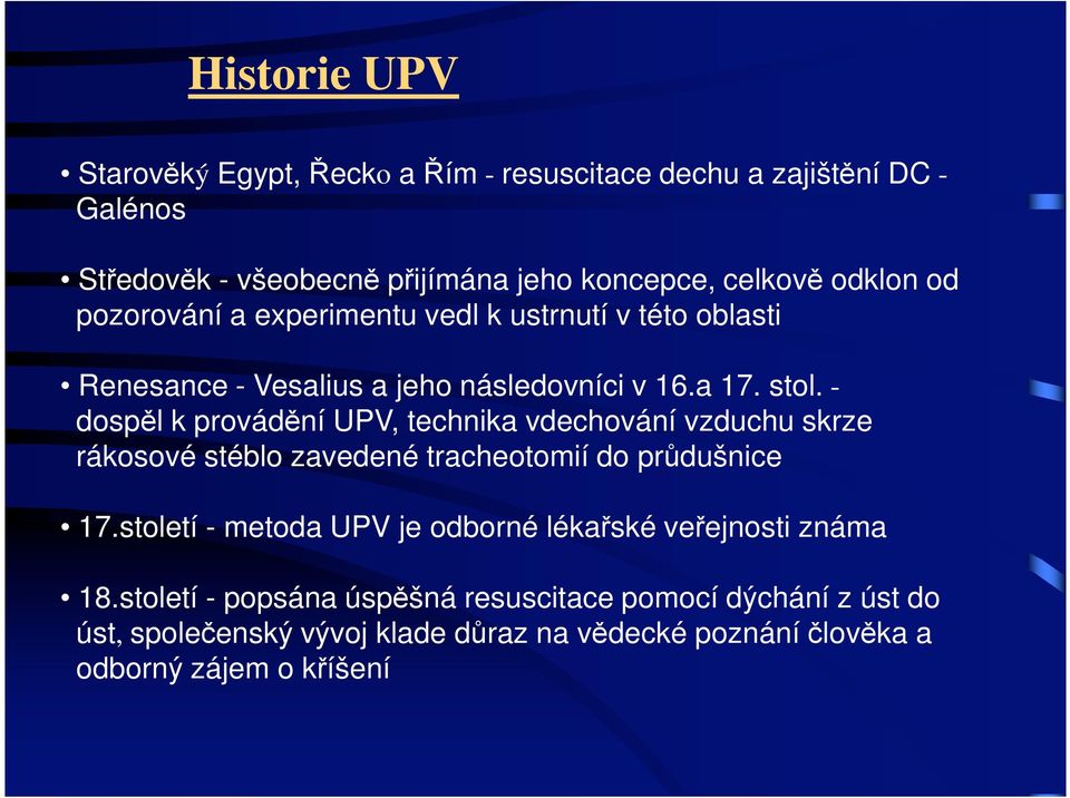 - dosp l k provád ní UPV, technika vdechování vzduchu skrze rákosové stéblo zavedené tracheotomií do pr dušnice 17.