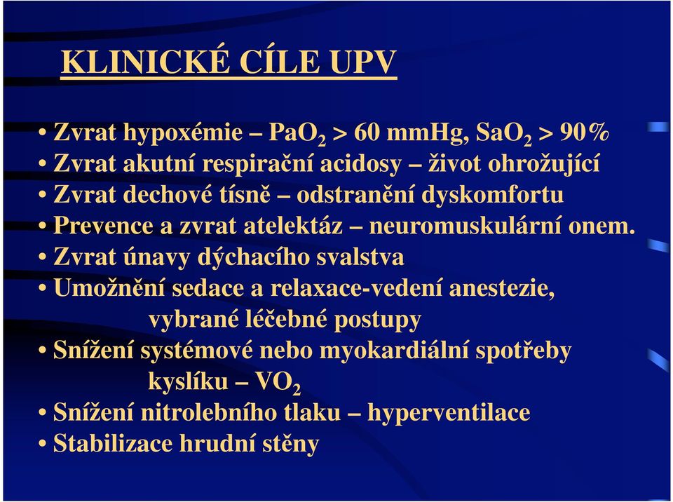 Zvrat únavy dýchacího svalstva Umožn ní sedace a relaxace-vedení anestezie, vybrané lé ebné postupy