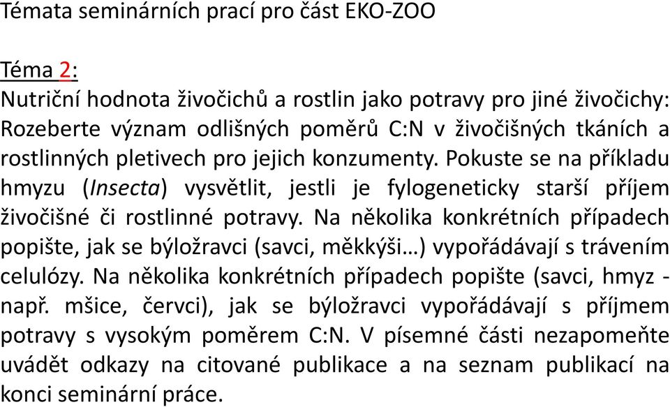 Na několika konkrétních případech popište, jak se býložravci (savci, měkkýši ) vypořádávají s trávením celulózy. Na několika konkrétních případech popište (savci, hmyz - např.