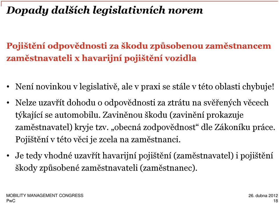 Nelze uzavřít dohodu o odpovědnosti za ztrátu na svěřených věcech týkající se automobilu.