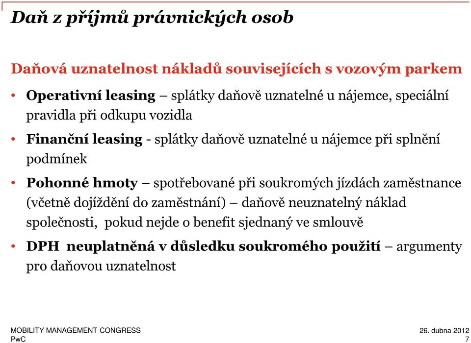 podmínek Pohonné hmoty spotřebované při soukromých jízdách zaměstnance (včetně dojíždění do zaměstnání) daňově neuznatelný