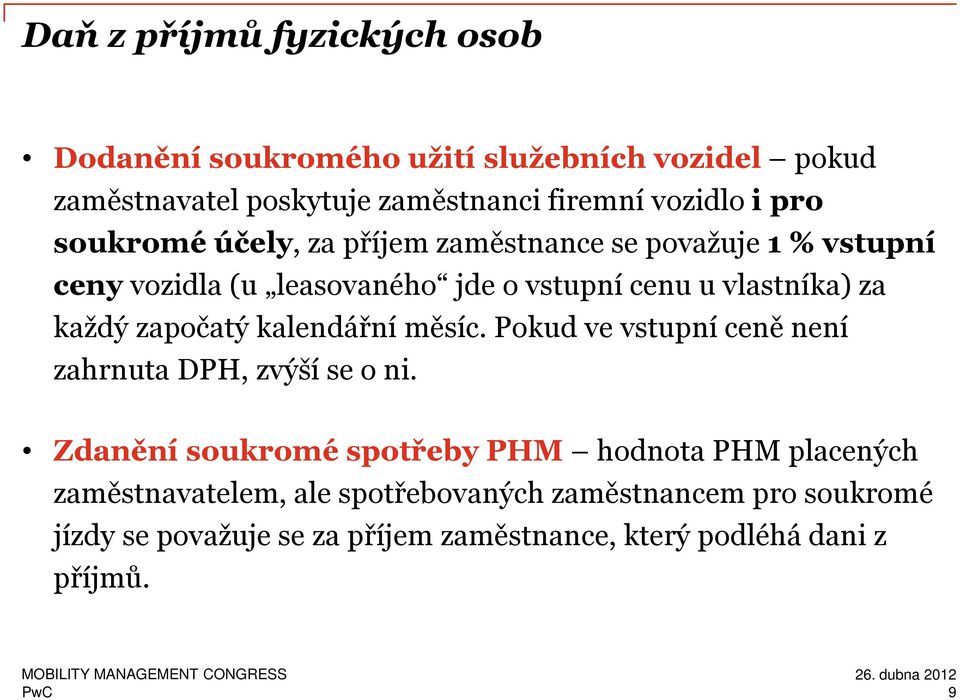 započatý kalendářní měsíc. Pokud ve vstupní ceně není zahrnuta DPH, zvýší se o ni.