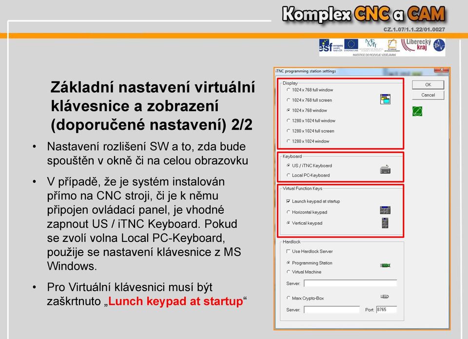 němu připojen ovládací panel, je vhodné zapnout US / itnc Keyboard.