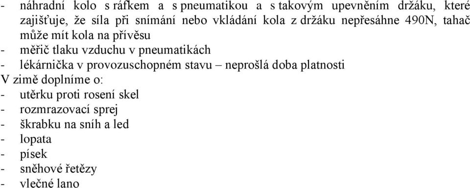 vzduchu v pneumatikách - lékárnička v provozuschopném stavu neprošlá doba platnosti V zimě doplníme o: -