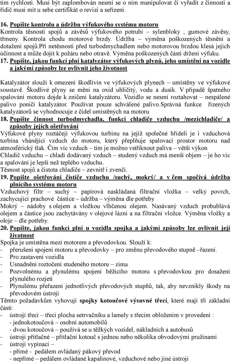 Údrţba výměna poškozených těsnění a dotaţení spojů.při netěsnosti před turbodmychadlem nebo motorovou brzdou klesá jejich účinnost a můţe dojít k poţáru nebo otravě.