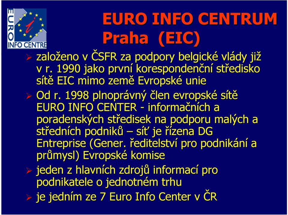 1998 plnoprávný člen evropské sítě EURO INFO CENTER - informačních a poradenských středisek na podporu malých a