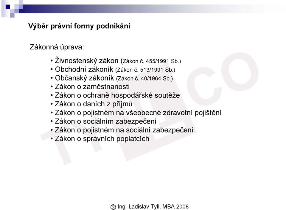 ) Zákon o zaměstnanosti Zákon o ochraně hospodářské soutěže Zákon o daních z příjmů Zákon o