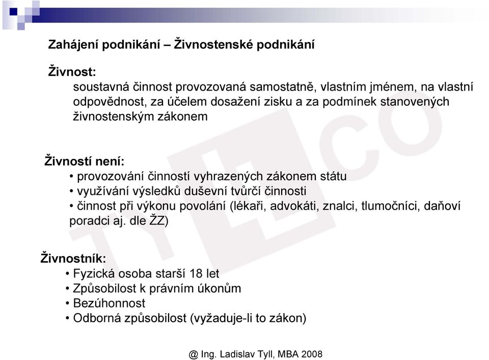 vyhrazených zákonem státu využívání výsledků duševní tvůrčí činnosti činnost při výkonu povolání (lékaři, advokáti, znalci,