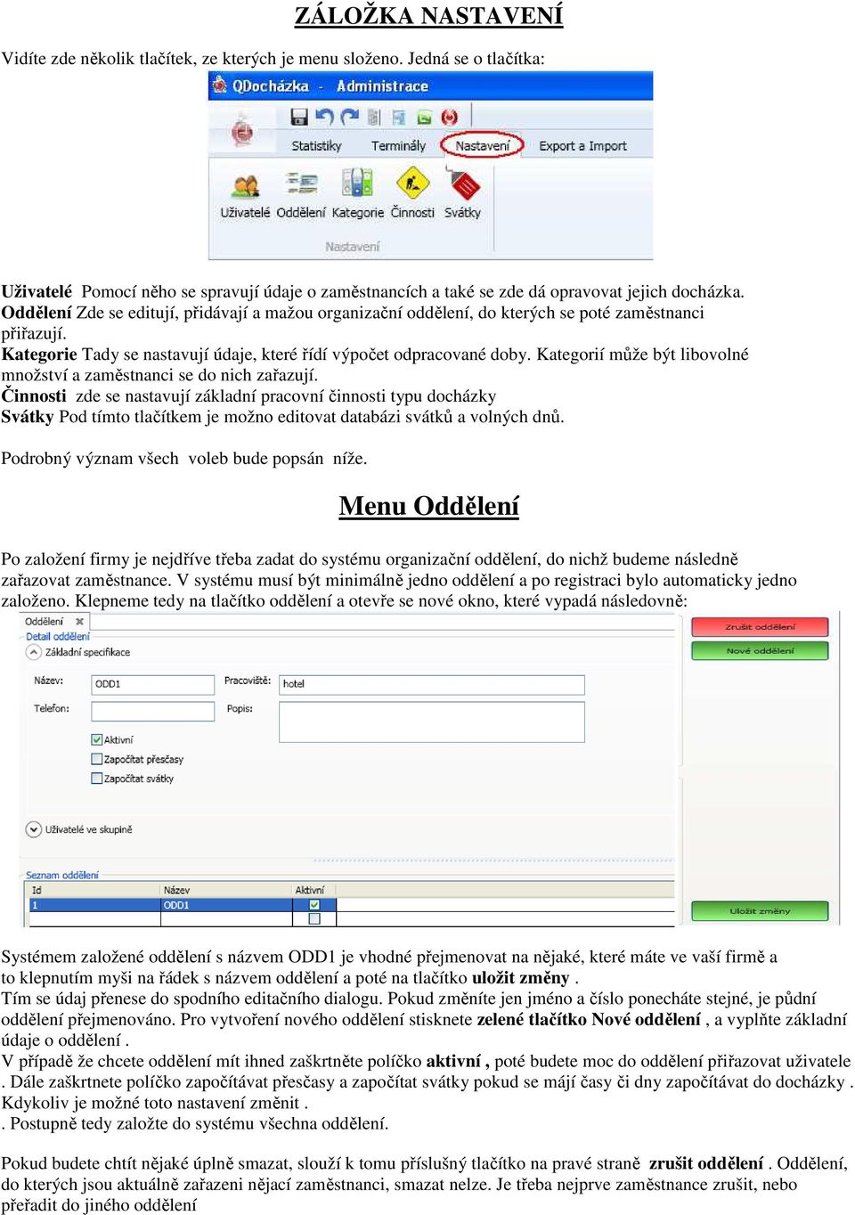 Kategorií může být libovolné množství a zaměstnanci se do nich zařazují.