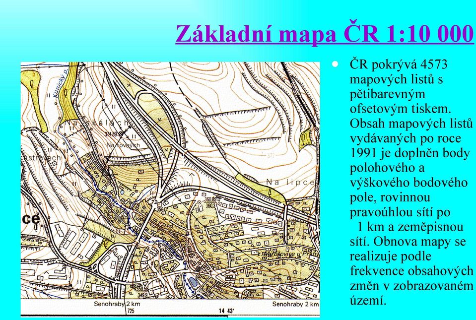 Obsah mapových listů vydávaných po roce 1991 je doplněn body polohového a