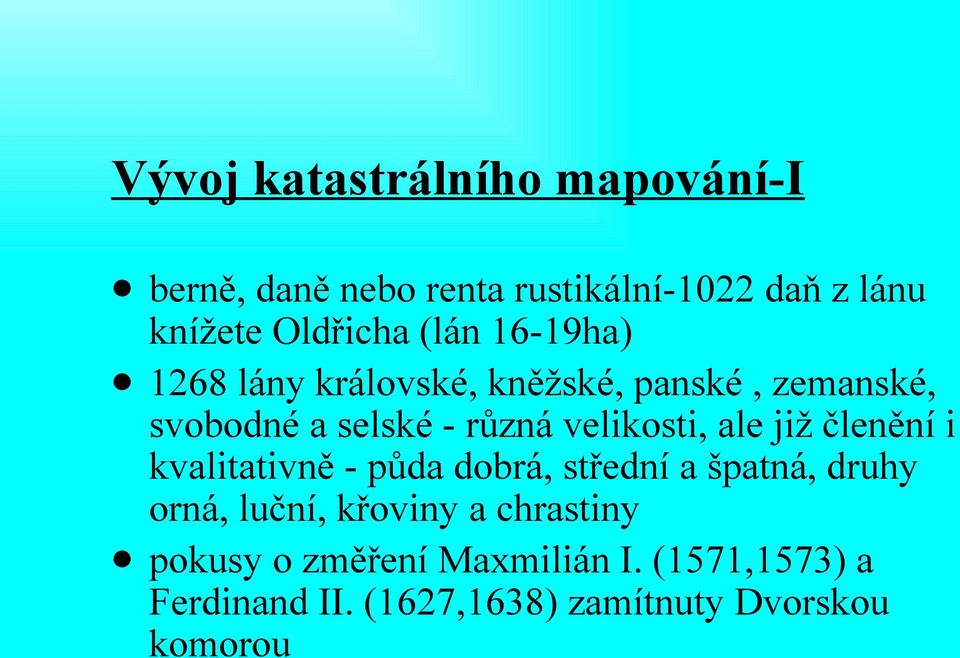 ale již členění i kvalitativně - půda dobrá, střední a špatná, druhy orná, luční, křoviny a