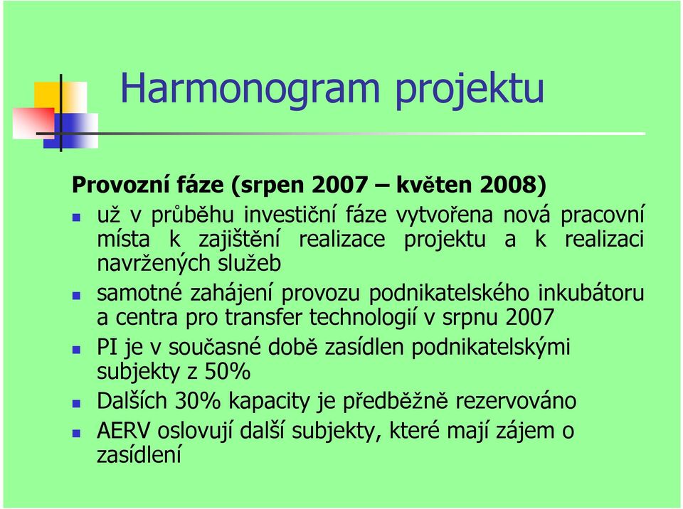 podnikatelského inkubátoru a centra pro transfer technologií v srpnu 2007 PI je v současné době zasídlen