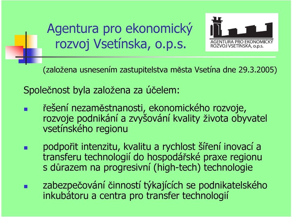 života obyvatel vsetínského regionu podpořit intenzitu, kvalitu a rychlost šíření inovací a transferu technologií do hospodářské