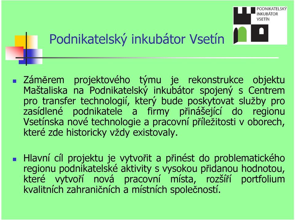pracovní příležitosti v oborech, které zde historicky vždy existovaly.