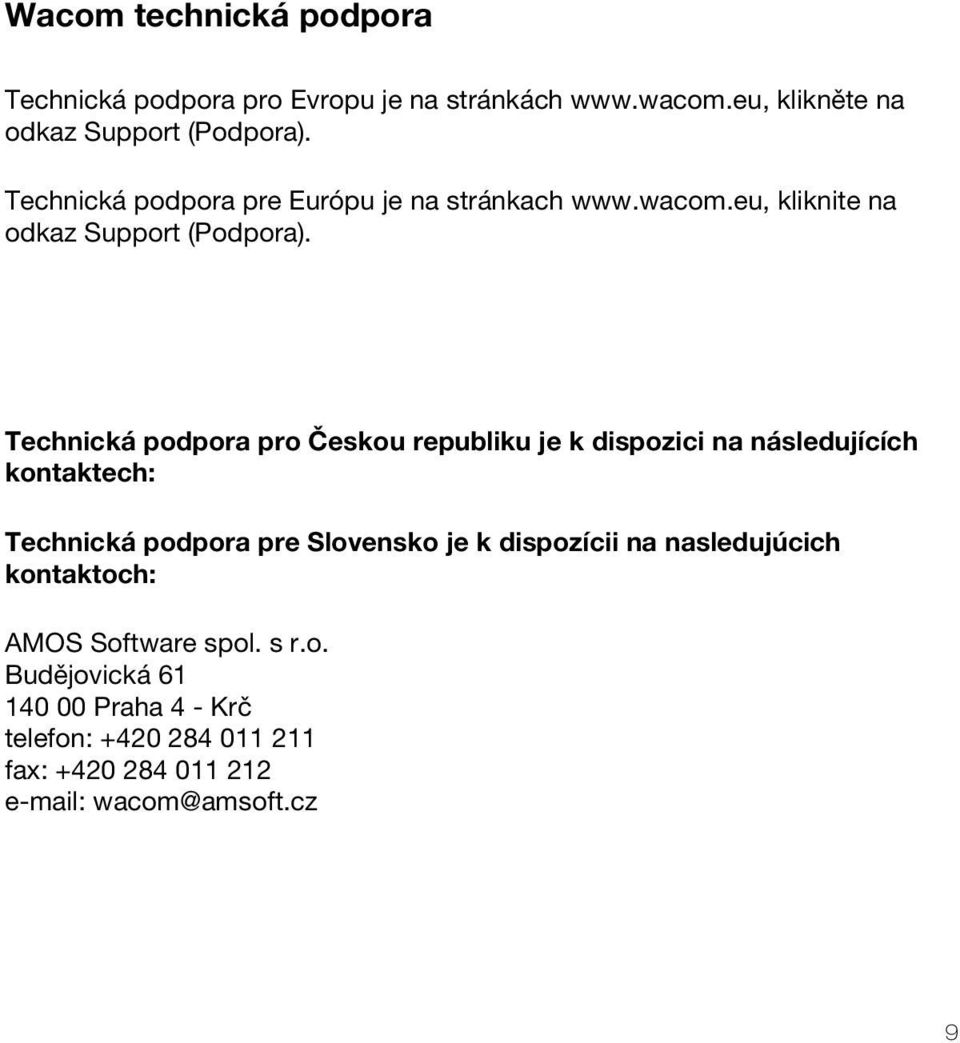 Technická podpora pro Českou republiku je k dispozici na následujících kontaktech: Technická podpora pre Slovensko je k