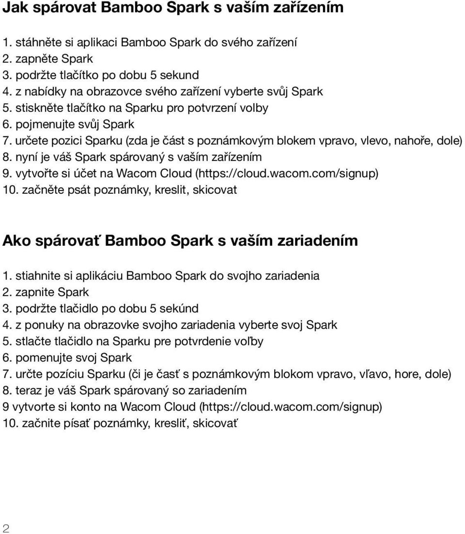 určete pozici Sparku (zda je část s poznámkovým blokem vpravo, vlevo, nahoře, dole) 8. nyní je váš Spark spárovaný s vaším zařízením 9. vytvořte si účet na Wacom Cloud (https://cloud.wacom.