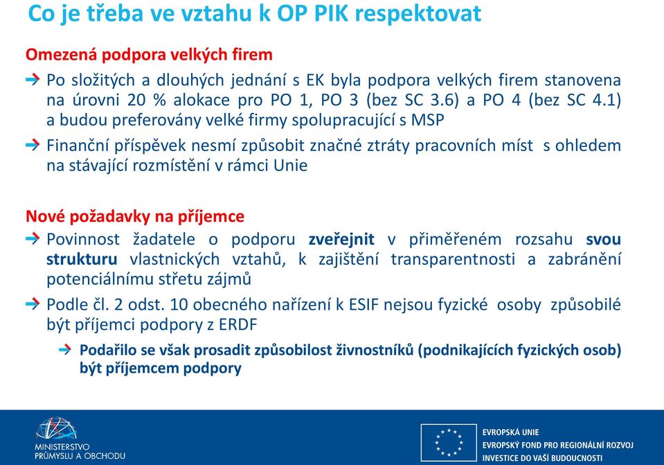 1) a budou preferovány velké firmy spolupracující s MSP Finanční příspěvek nesmí způsobit značné ztráty pracovních míst s ohledem na stávající rozmístění v rámci Unie Nové požadavky na příjemce