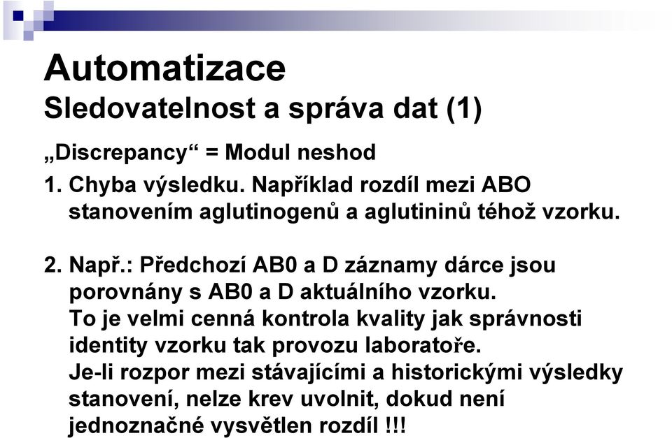 : Předchozí AB0 a D záznamy dárce jsou porovnány s AB0 a D aktuálního vzorku.