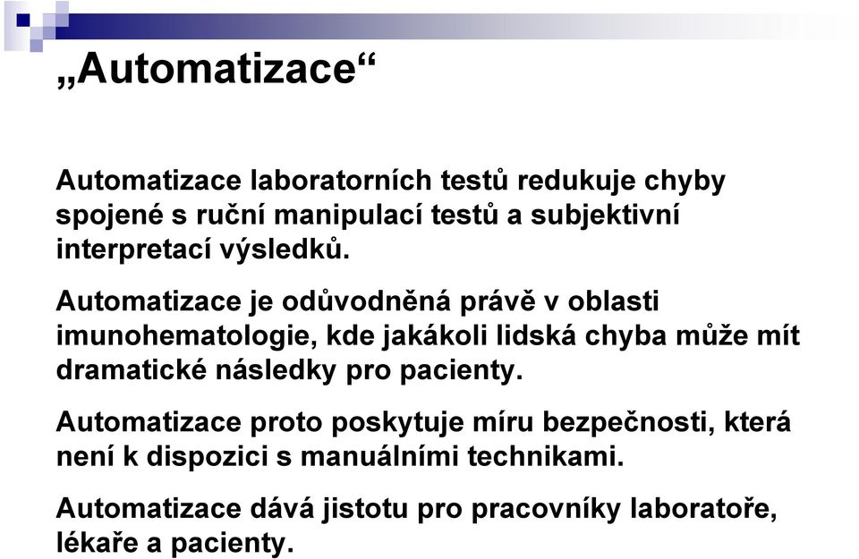 Automatizace je odůvodněná právě v oblasti imunohematologie, kde jakákoli lidská chyba může mít dramatické