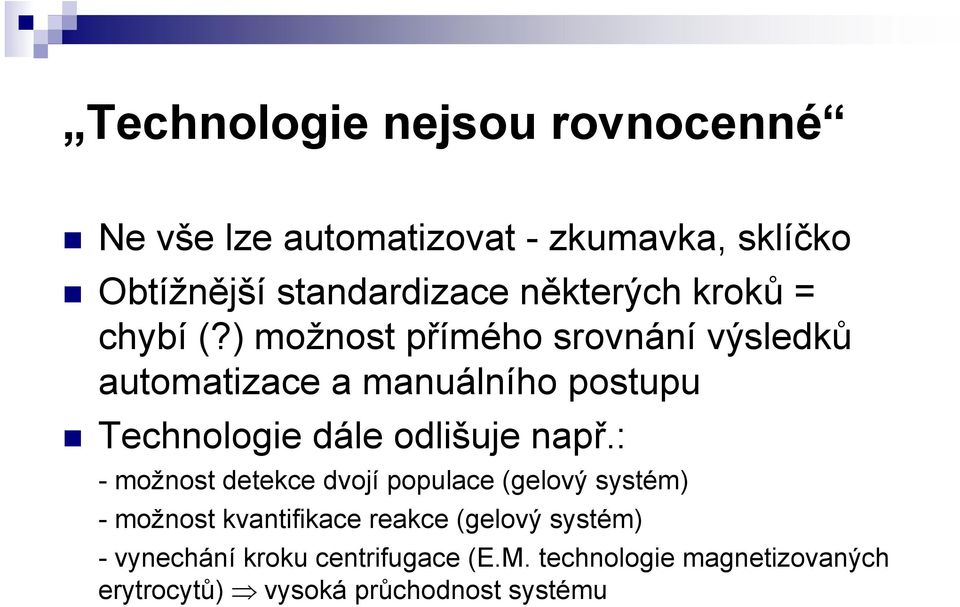 ) možnost přímého srovnání výsledků automatizace a manuálního postupu Technologie dále odlišuje např.