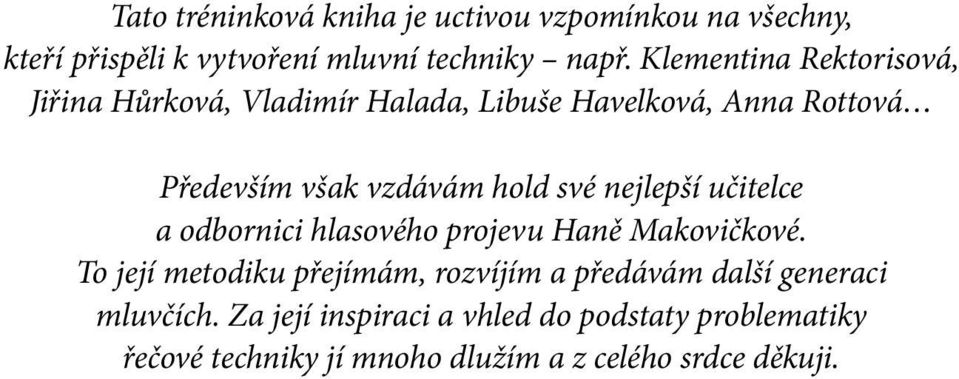 své nejlepší učitelce a odbornici hlasového projevu Haně Makovičkové.
