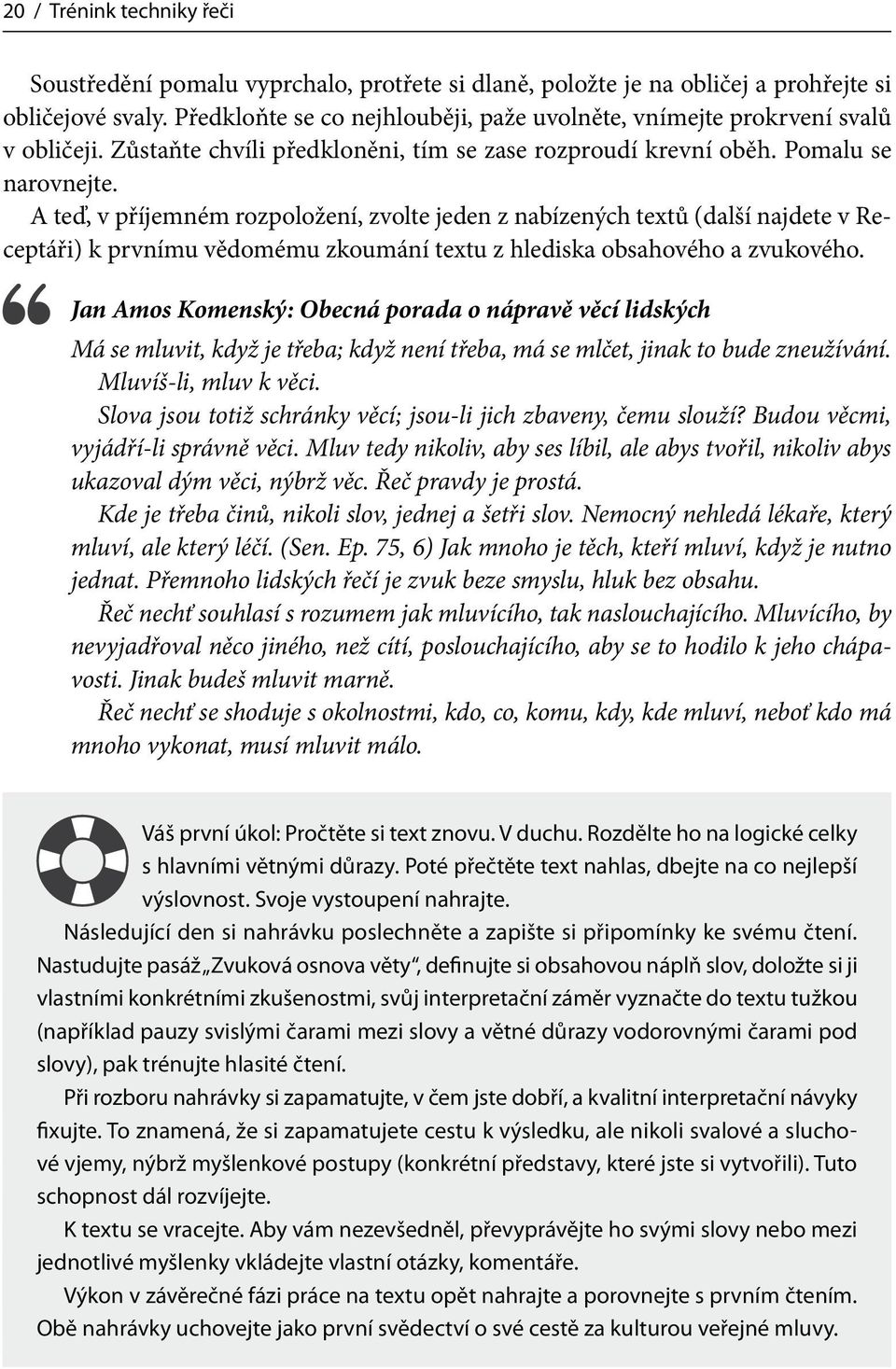 A teď, v příjemném rozpoložení, zvolte jeden z nabízených textů (další najdete v Receptáři) k prvnímu vědomému zkoumání textu z hlediska obsahového a zvukového.