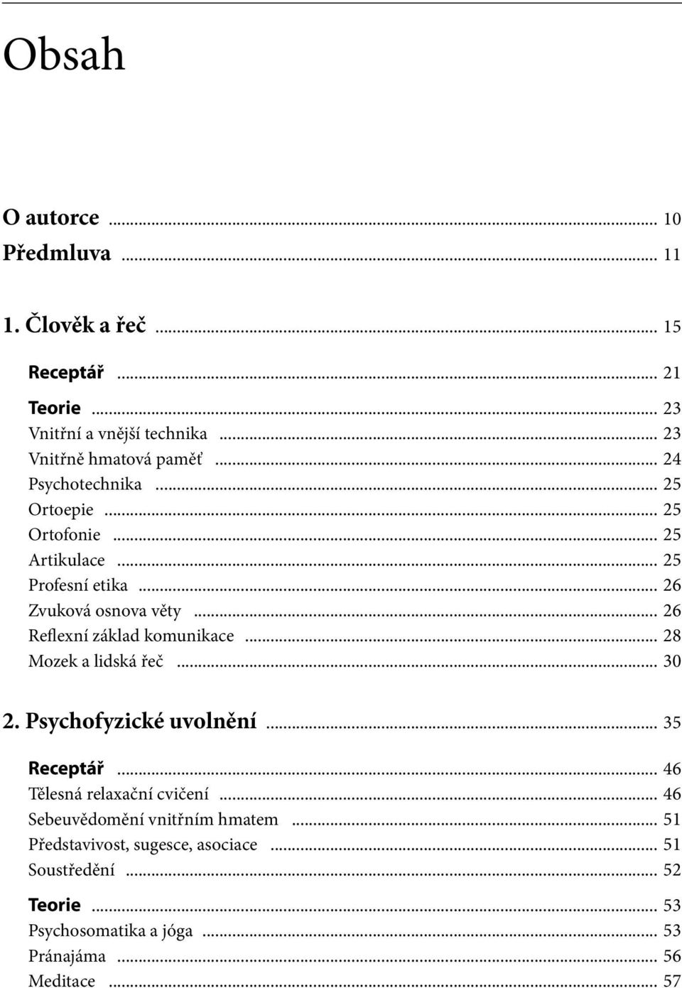.. 26 Reflexní základ komunikace... 28 Mozek a lidská řeč... 30 2. Psychofyzické uvolnění... 35 Receptář... 46 Tělesná relaxační cvičení.