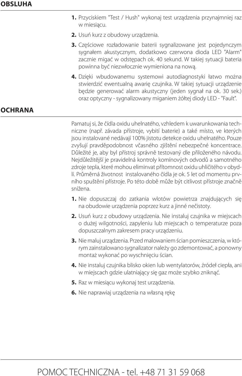 W takiej sytuacji bateria powinna być niezwłocznie wymieniona na nową. 4. Dzięki wbudowanemu systemowi autodiagnostyki łatwo można stwierdzić ewentualną awarię czujnika.