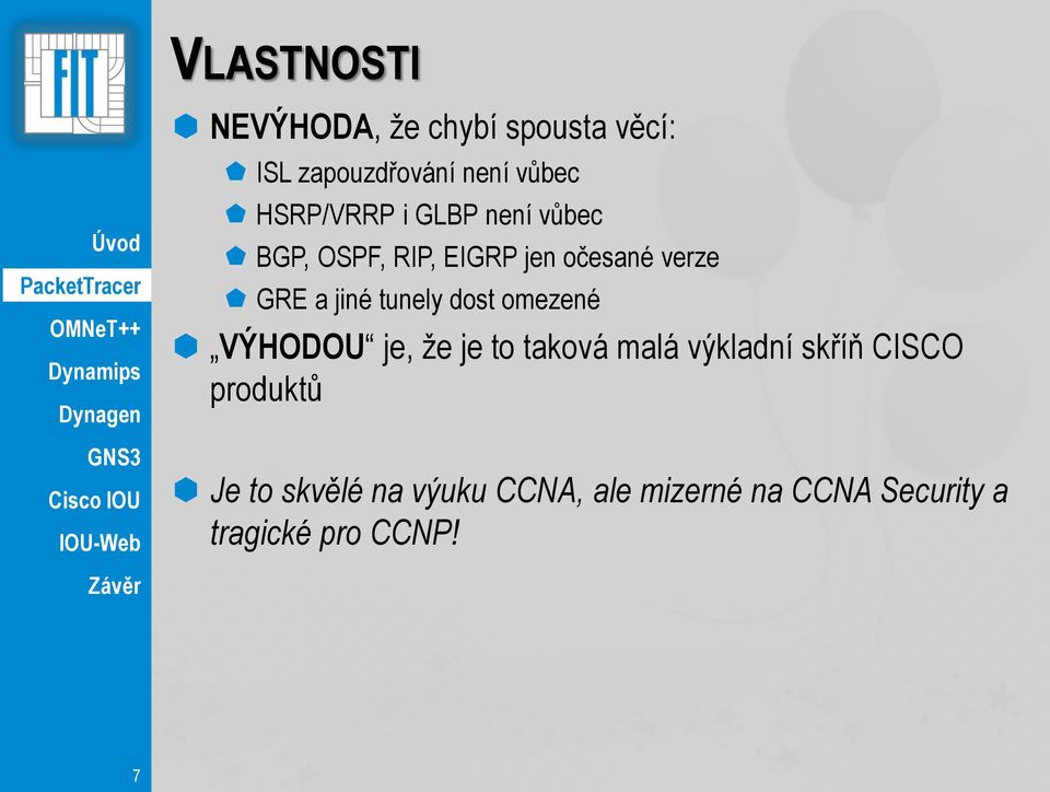 tunely dost omezené VÝHODOU je, že je to taková malá výkladní skříň CISCO