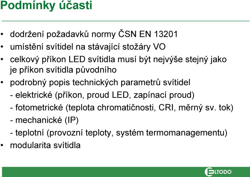 parametrů svítidel - elektrické (příkon, proud LED, zapínací proud) - fotometrické (teplota chromatičnosti,