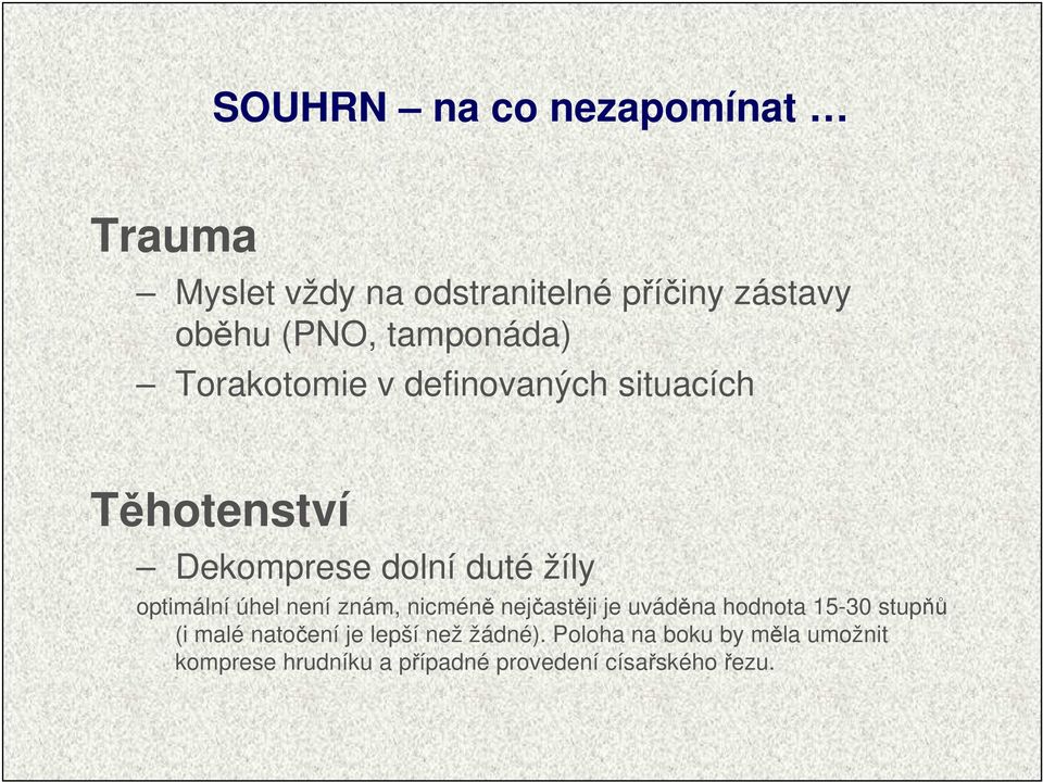 optimální úhel není znám, nicméně nejčastěji je uváděna hodnota 15-30 stupňů (i malé natočení