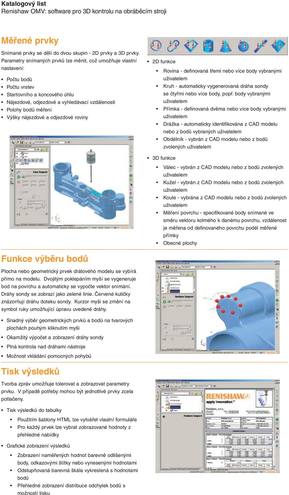 nájezdové a odjezdové roviny 2D funkce Rovina - definovaná třemi nebo více body vybranými Kruh - automaticky vygenerovaná dráha sondy se čtyřmi nebo více body, popř.